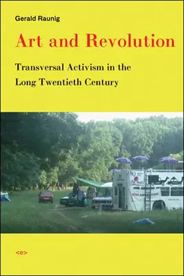 Umenie a revolúcia: Transverzálny aktivizmus v dlhom dvadsiatom storočí - Art and Revolution: Transversal Activism in the Long Twentieth Century