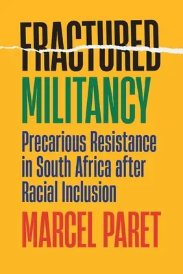 Roztrieštené militantstvo: Neistý odpor v Južnej Afrike po rasovej inklúzii - Fractured Militancy: Precarious Resistance in South Africa After Racial Inclusion