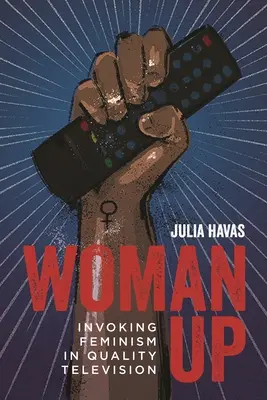 Žena hore: Invokácia feminizmu v kvalitnej televízii - Woman Up: Invoking Feminism in Quality Television