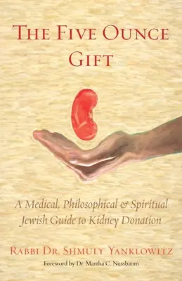 Päť uncí daru: Židovský sprievodca darcovstvom obličiek: lekársky, filozofický a duchovný - The Five Ounce Gift: A Medical, Philosophical & Spiritual Jewish Guide to Kidney Donation
