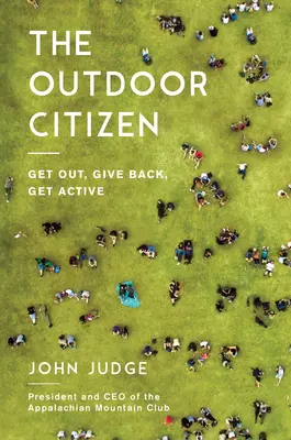 Občan v prírode: Vydajte sa von, vráťte to späť, buďte aktívni - The Outdoor Citizen: Get Out, Give Back, Get Active