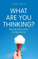 Na čo myslíš? - Prečo cítime a konáme tak, ako konáme - What Are You Thinking? - Why We Feel and Act the Way We Do