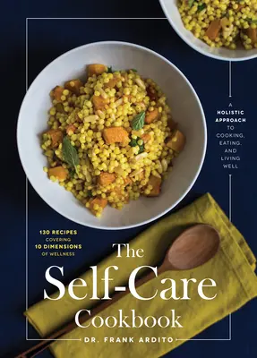 Kuchárka starostlivosti o seba: Celostný prístup k vareniu, stravovaniu a dobrému životu - The Self-Care Cookbook: A Holistic Approach to Cooking, Eating, and Living Well