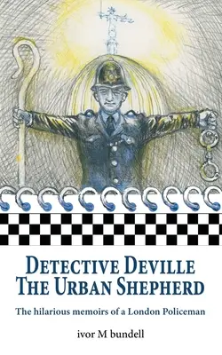 Detektív Deville: Zábavné memoáre londýnskeho policajta - Detective Deville: The hilarious memoirs of a London Policeman