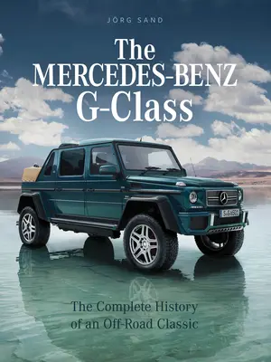 Mercedes-Benz triedy G: Kompletná história terénnej klasiky - The Mercedes-Benz G-Class: The Complete History of an Off-Road Classic