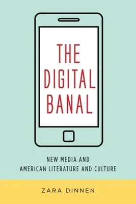 Digitálny banál: Nové médiá a americká literatúra a kultúra - The Digital Banal: New Media and American Literature and Culture
