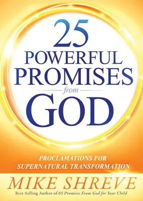25 mocných Božích prisľúbení: Vyhlásenia pre nadprirodzenú premenu - 25 Powerful Promises from God: Proclamations for Supernatural Transformation