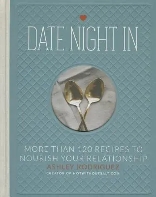 Večerné rande: Viac ako 120 receptov na posilnenie vášho vzťahu - Date Night in: More Than 120 Recipes to Nourish Your Relationship