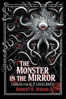 Netvor v zrkadle: Lovecraft: Hľadanie H. P. Lovecrafta - The Monster in the Mirror: Looking for H. P. Lovecraft