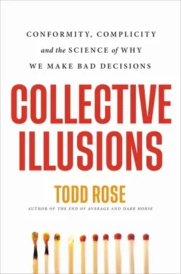 Kolektívne ilúzie: Konformita, spolupatričnosť a veda o tom, prečo robíme zlé rozhodnutia - Collective Illusions: Conformity, Complicity, and the Science of Why We Make Bad Decisions