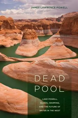 Mŕtvy bazén: Powellovo jazero, globálne otepľovanie a budúcnosť vody na Západe - Dead Pool: Lake Powell, Global Warming, and the Future of Water in the West