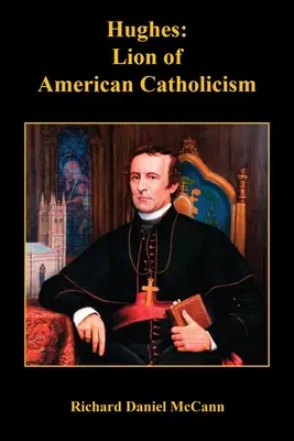 Hughes: Hugh Hughes: Eseje o americkom katolicizme - Hughes: Lion of American Catholicism