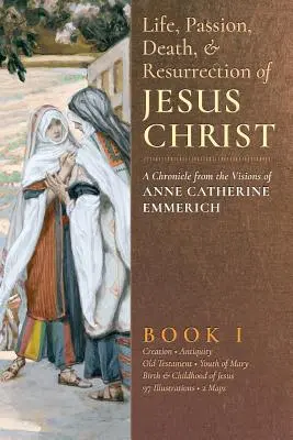 Život, umučenie, smrť a zmŕtvychvstanie Ježiša Krista, kniha I - The Life, Passion, Death and Resurrection of Jesus Christ, Book I