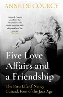 Päť milostných afér a jedno priateľstvo - parížsky život Nancy Cunardovej, ikony jazzového veku - Five Love Affairs and a Friendship - The Paris Life of Nancy Cunard, Icon of the Jazz Age
