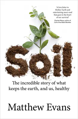 Pôda: Neuveriteľný príbeh o tom, čo udržiava Zem a nás v zdraví - Soil: The Incredible Story of What Keeps the Earth, and Us, Healthy