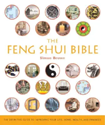 Biblia Feng Shui: Vydanie knihy Feng Shui: Definitívny sprievodca zlepšením vášho života, domova, zdravia a financií 4. zväzok - The Feng Shui Bible: The Definitive Guide to Improving Your Life, Home, Health, and Financesvolume 4