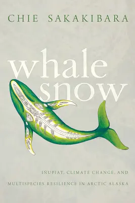 Sneh veľrýb: Iupiat, klimatické zmeny a odolnosť viacerých druhov v arktickej Aljaške - Whale Snow: Iupiat, Climate Change, and Multispecies Resilience in Arctic Alaska