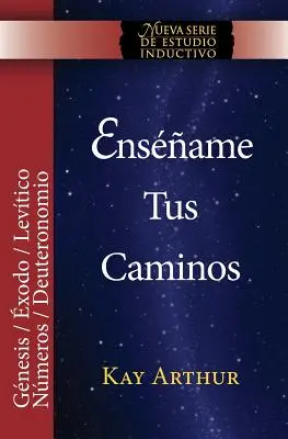 Ensename Tus Caminos: El Pentateuco - Genesis, Exodo, Levitico, Numeros, Deuteronomio / Teach Me Your Ways: Pentateuch - Genesis, Exodus - Ensename Tus Caminos: El Pentateuco - Genesis, Exodo, Levitico, Numeros, Deuteronomio / Teach Me Your Ways: The Pentateuch - Genesis, Exodus