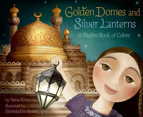 Zlaté kupoly a strieborné lampióny: Moslimská kniha farieb - Golden Domes and Silver Lanterns: A Muslim Book of Colors