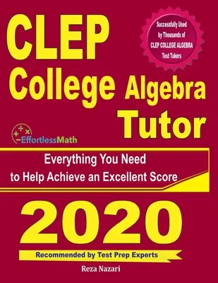 CLEP College Algebra Tutor: Všetko, čo potrebujete, aby ste dosiahli vynikajúce skóre - CLEP College Algebra Tutor: Everything You Need to Help Achieve an Excellent Score