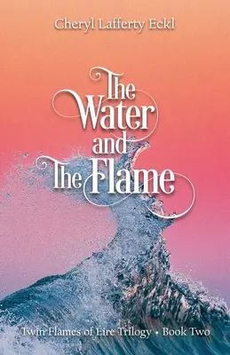 Voda a plameň: Trilógia Twin Flames of ire - kniha druhá - The Water and The Flame: Twin Flames of ire Trilogy - Book Two