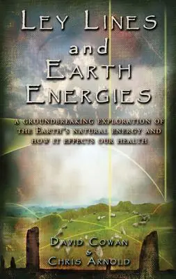 Ley Lines a zemské energie: Neobyčajná cesta do prírodného energetického systému Zeme - Ley Lines and Earth Energies: An Extraordinary Journey Into the Earth's Natural Energy System