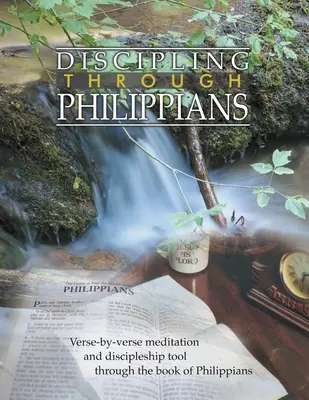 Disciplína prostredníctvom listu Filipanom Študijná príručka: Verš po verši v knihe Filipanom - Discipling Through Philippians Study Guide: Verse-by-Verse Through the Book of Philippians