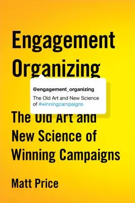 Organizovanie angažovanosti: Staré umenie a nová veda o víťazných kampaniach - Engagement Organizing: The Old Art and New Science of Winning Campaigns