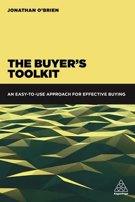 Súbor nástrojov pre nákupcu: Jednoduchý prístup k efektívnemu nákupu - The Buyer's Toolkit: An Easy-To-Use Approach for Effective Buying