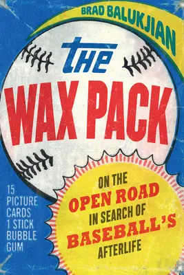 Balenie voskových figurín: Na otvorenej ceste za bejzbalovým posmrtným životom - The Wax Pack: On the Open Road in Search of Baseball's Afterlife