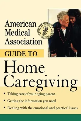 Sprievodca domácou starostlivosťou Americkej lekárskej asociácie - American Medical Association Guide to Home Caregiving
