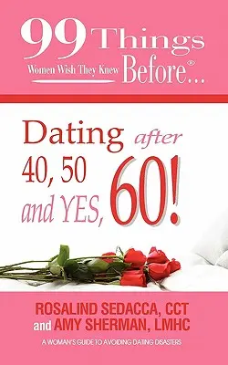 99 vecí, ktoré by si ženy priali vedieť pred randením po 40, 50 a áno, 60! - 99 Things Women Wish They Knew Before Dating After 40, 50, & Yes, 60!