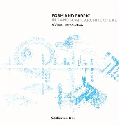 Forma a štruktúra v krajinnej architektúre: Vizuálny úvod - Form and Fabric in Landscape Architecture: A Visual Introduction