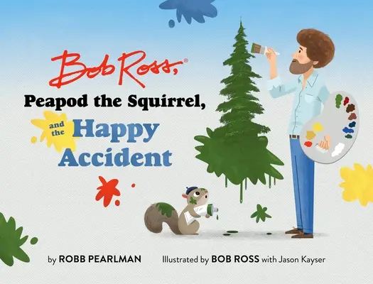 Bob Ross, veverička Peapod a veselé nehody - Bob Ross, Peapod the Squirrel, and the Happy Accident
