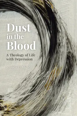 Prach v krvi: Teológia života s depresiou - Dust in the Blood: A Theology of Life with Depression