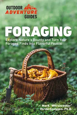 Hľadanie potravy: Vydajte sa na cestu za poznaním bohatstva prírody a premeníte svoje nálezy na chutné hody - Foraging: Explore Nature's Bounty and Turn Your Foraged Finds Into Flavorful Feasts