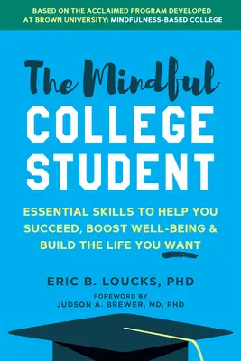 Rozumný vysokoškolák: Ako uspieť, zvýšiť si pohodu a vybudovať si život podľa svojich predstáv na univerzite a po nej - The Mindful College Student: How to Succeed, Boost Well-Being, and Build the Life You Want at University and Beyond