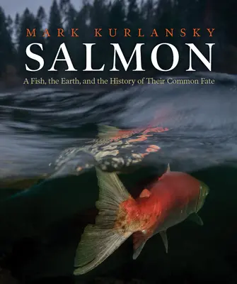 Losos: Ryba, Zem a história ich spoločného osudu - Salmon: A Fish, the Earth, and the History of Their Common Fate