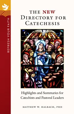 Osviežte si svoju vieru: Nový adresár pre katechézu: najdôležitejšie informácie a zhrnutia pre katechétov a vedúcich pastoračných skupín - Refresh Your Faith: The New Directory for Catechesis: Highlights and Summaries for Catechists and Pastoral Leaders