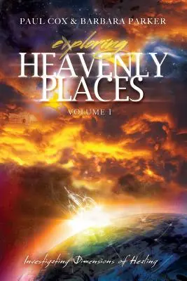 Skúmanie nebeských miest - 1. zväzok - Skúmanie rozmerov uzdravovania - Exploring Heavenly Places - Volume 1 - Investigating Dimensions of Healing