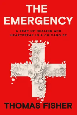 Núdzové situácie: Rok uzdravovania a zlomeného srdca v chicagskom Er - The Emergency: A Year of Healing and Heartbreak in a Chicago Er