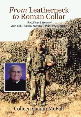 Od koženého k rímskemu golieru: Timothy Mannix Gahan, USMC (Ret.) - From Leatherneck to Roman Collar: The Life and Times of Rev. Col. Timothy Mannix Gahan, USMC (Ret.)