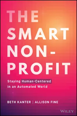 Inteligentná nezisková organizácia: Udržanie orientácie na človeka v automatizovanom svete - The Smart Nonprofit: Staying Human-Centered in an Automated World