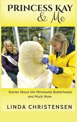 Princezná Kay a ja: Príbehy o maslákoch z Minnesoty a oveľa viac - Princess Kay and Me: Stories about the Minnesota Butterheads and much more