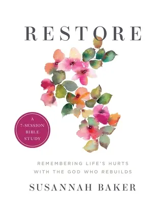 Restore Workbook (A 7-Session Bible Study): Obnoviť pracovný zošit (7-session Bible Study): Spomienka na životné bolesti s Bohom, ktorý obnovuje - Restore Workbook (A 7-Session Bible Study): Remembering Life's Hurts with the God Who Rebuilds