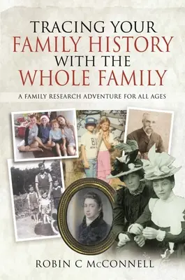 Sledovanie rodinnej histórie s celou rodinou: Rodinný výskum pre všetky vekové kategórie - Tracing Your Family History with the Whole Family: A Family Research Adventure for All Ages