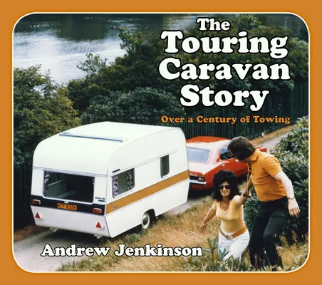 Príbeh cestovného karavanu: Storočie ťahania - The Touring Caravan Story: A Century of Towing