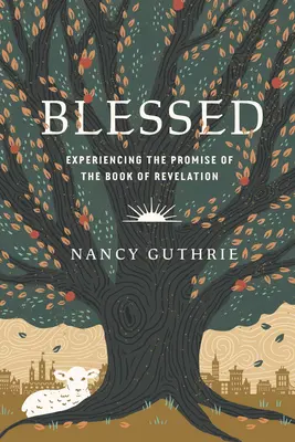 Požehnaný: Zjavenie Ježiša Krista: Prežívanie zasľúbenia z Knihy zjavenia - Blessed: Experiencing the Promise of the Book of Revelation
