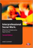 Interprofesionálna sociálna práca: Efektívne prístupy spolupráce - Interprofessional Social Work: Effective Collaborative Approaches