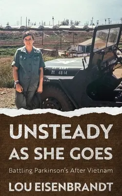 Unsteady As She Goes: Boj s Parkinsonovou chorobou po Vietname - Unsteady As She Goes: Battling Parkinson's After Vietnam